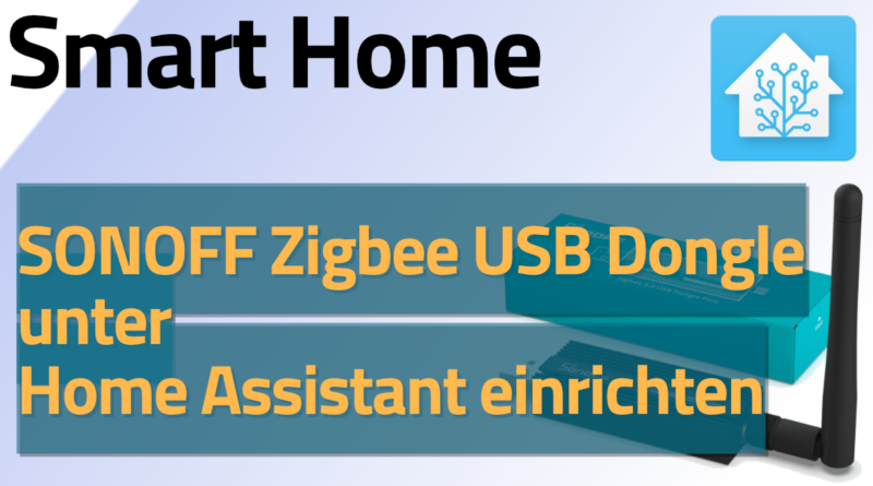 SONOFF Zigbee 3.0 USB Dongle unter Home Assistant einrichten